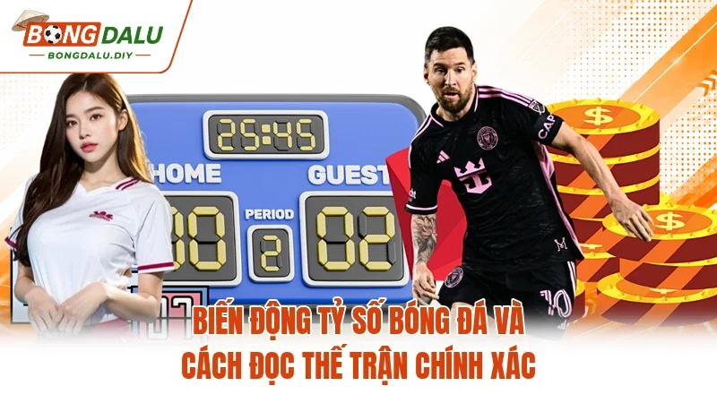 Biến Động Tỷ Số Bóng Đá Và Cách Đọc Thế Trận Chính Xác