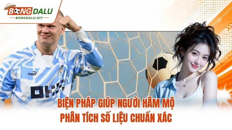 Biện pháp giúp người hâm mộ phân tích số liệu chuẩn xác