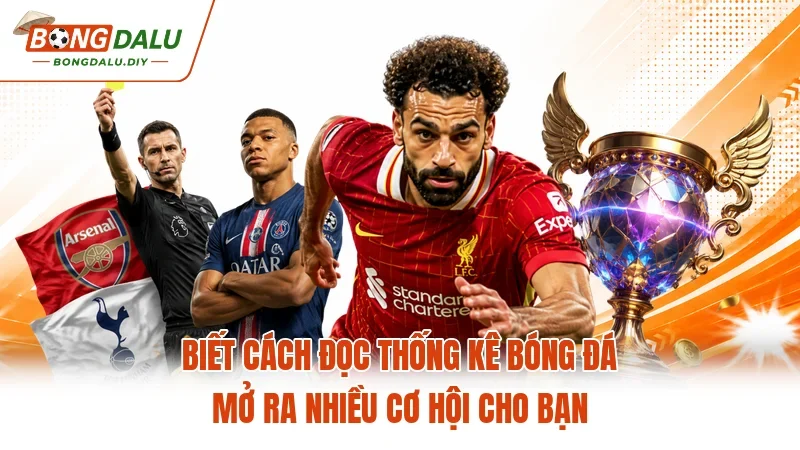 Biết cách đọc thống kê bóng đá mở ra nhiều cơ hội cho bạn
