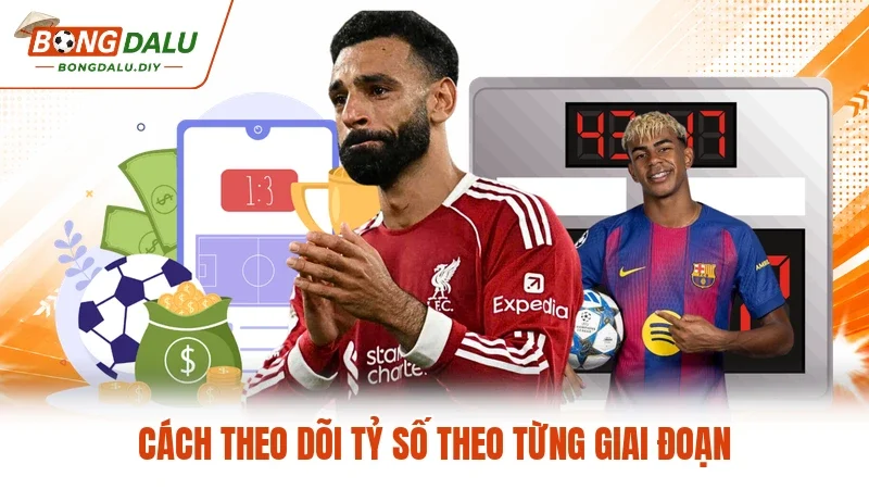 Cách theo dõi tỷ số theo từng giai đoạn