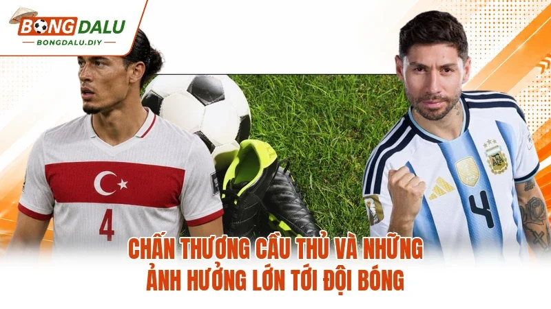 Chấn Thương Cầu Thủ Và Những Ảnh Hưởng Lớn Tới Đội Bóng