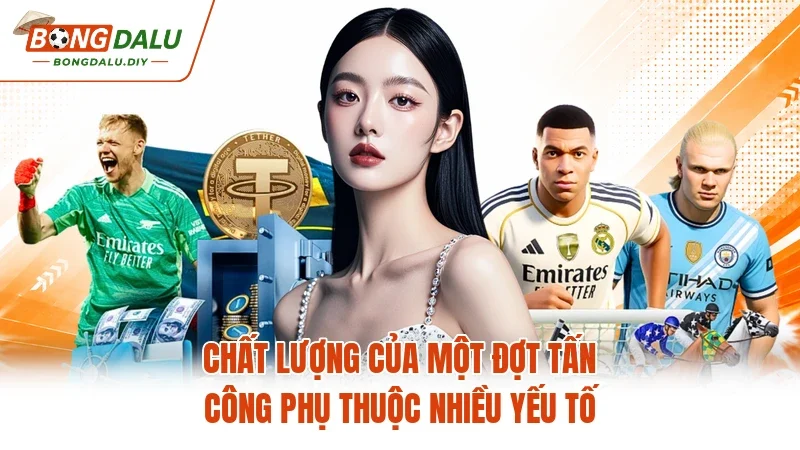 Chất lượng của một đợt tấn công phụ thuộc nhiều yếu tố