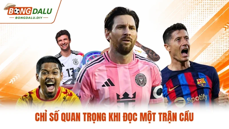 Chỉ số quan trọng khi đọc một trận cầu