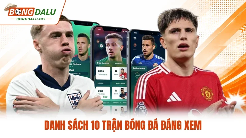 Danh sách 10 trận bóng đá đáng xem Danh sách 10 trận bóng đá đáng xem