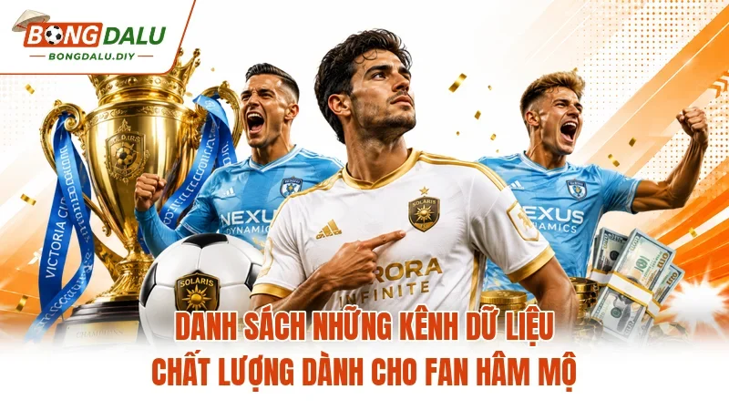 Danh sách những kênh dữ liệu chất lượng dành cho fan hâm mộ