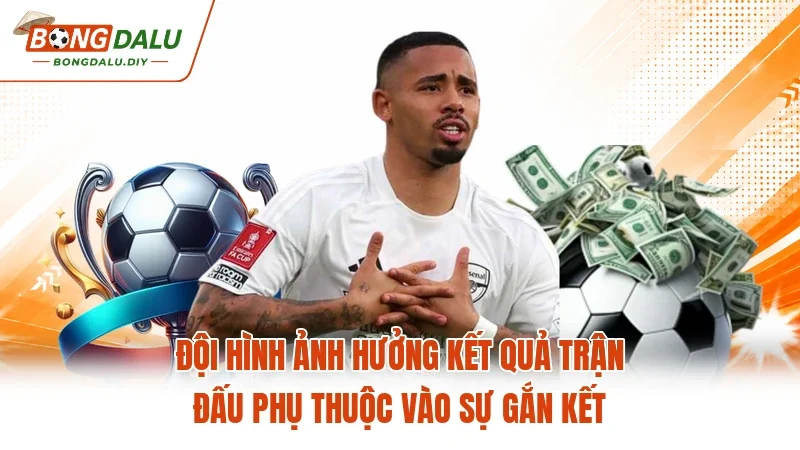 Đội hình ảnh hưởng kết quả trận đấu phụ thuộc vào sự gắn kết