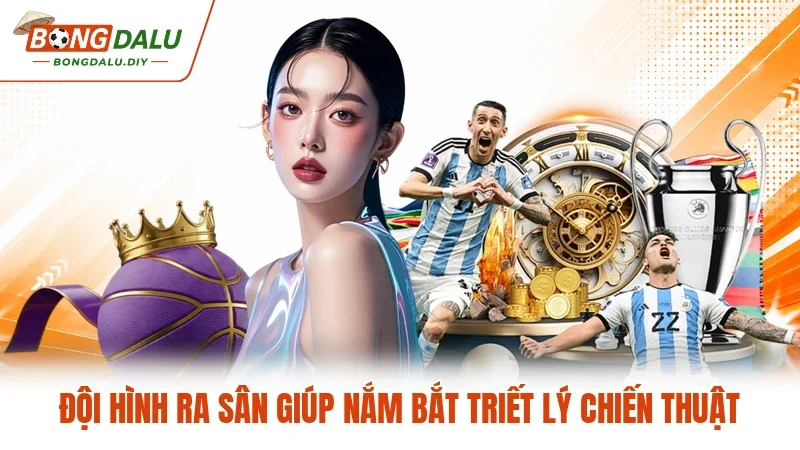 Đội hình ra sân giúp nắm bắt triết lý chiến thuật