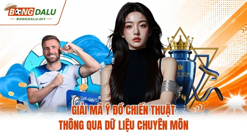 Giải mã ý đồ chiến thuật thông qua dữ liệu chuyên môn