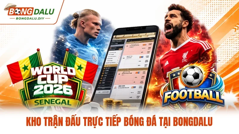 Kho trận đấu trực tiếp bóng đá tại Bongdalu