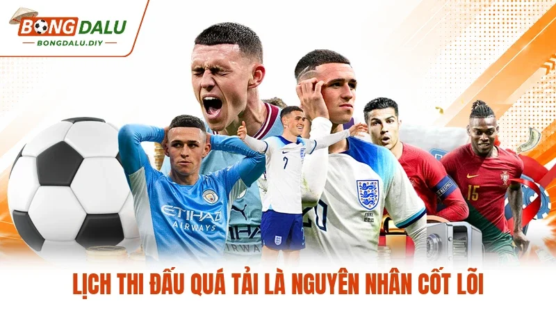 Lịch thi đấu quá tải là nguyên nhân cốt lõi