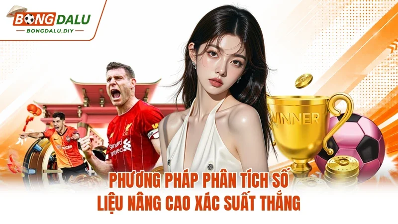 Phương pháp phân tích số liệu nâng cao xác suất thắng