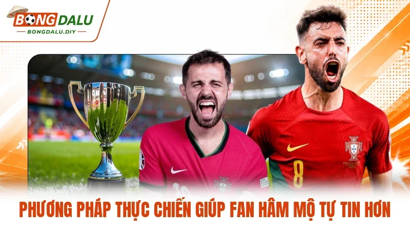 Phương pháp thực chiến giúp fan hâm mộ tự tin hơn Phương pháp thực chiến giúp fan hâm mộ tự tin hơn