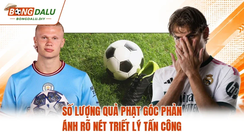 Số lượng quả phạt góc phản ánh rõ nét triết lý tấn công