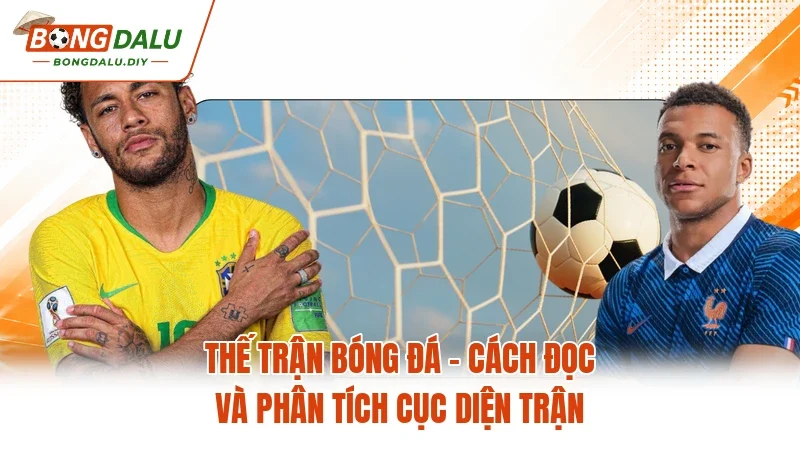 Thế Trận Bóng Đá - Cách Đọc Và Phân Tích Cục Diện Trận