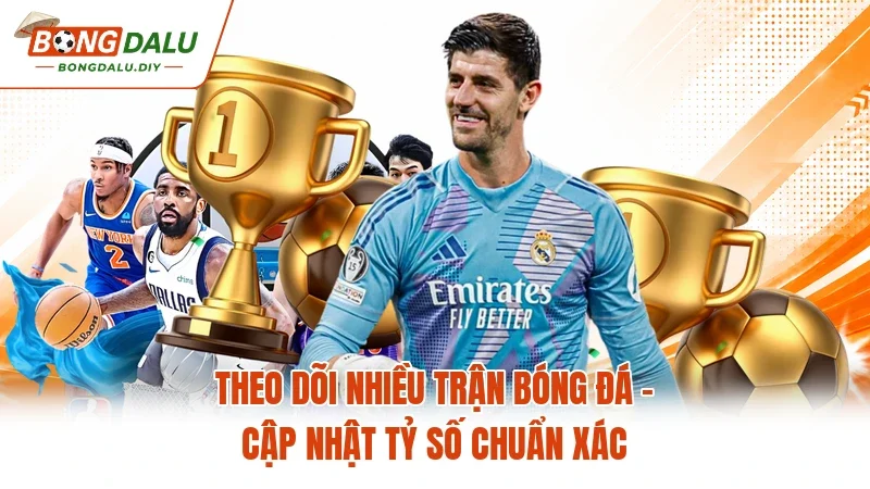 Theo Dõi Nhiều Trận Bóng Đá - Cập Nhật Tỷ Số Chuẩn Xác