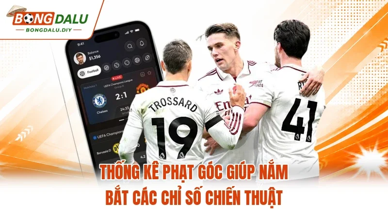Thống kê phạt góc giúp nắm bắt các chỉ số chiến thuật