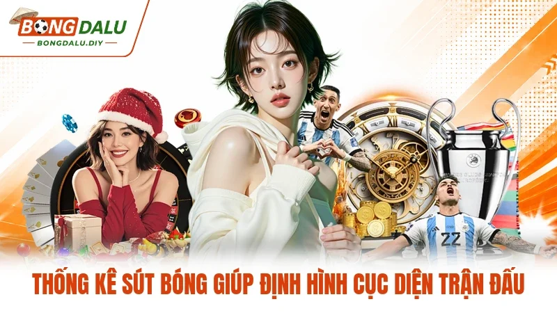 Thống kê sút bóng giúp định hình cục diện trận đấu