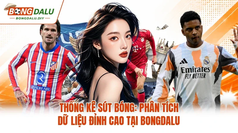 Thống Kê Sút Bóng: Phân Tích Dữ Liệu  Đỉnh Cao Tại Bongdalu