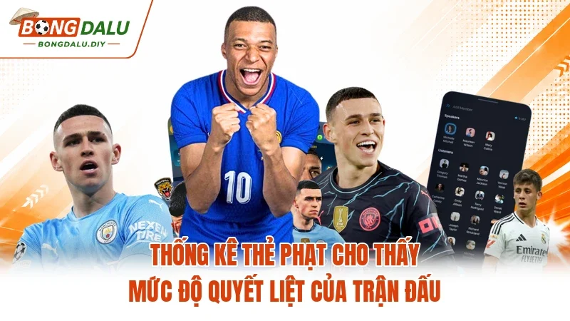 Thống kê thẻ phạt cho thấy mức độ quyết liệt của trận đấu