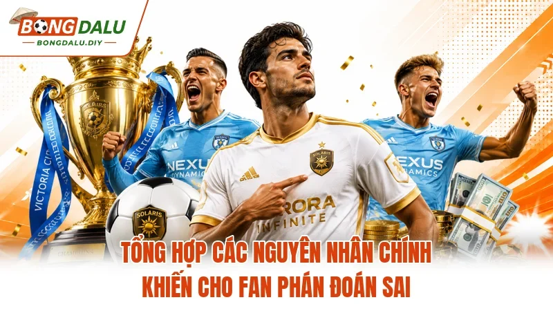 Tổng hợp các nguyên nhân chính khiến cho fan phán đoán sai