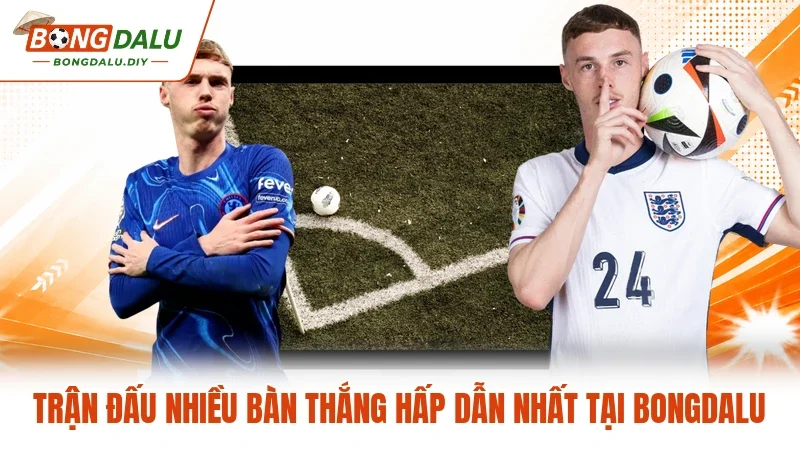 Trận Đấu Nhiều Bàn Thắng Hấp Dẫn Nhất Tại Bongdalu